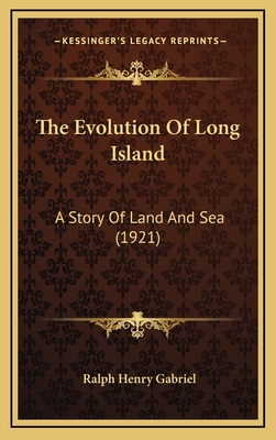 The Evolution of Long Island: A Story of Land and Sea (1921) - Gabriel, Ralph Henry