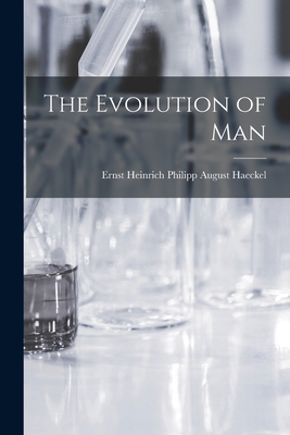 The Evolution of Man - Haeckel, Ernst Heinrich Philipp August