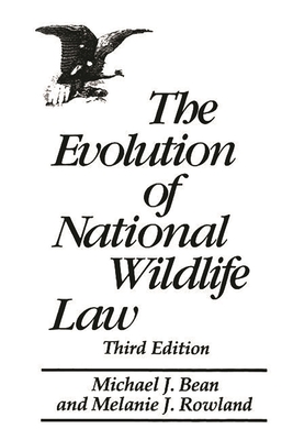 The Evolution of National Wildlife Law: Third Edition - Bean, Michael J, and Rowland, Melanie
