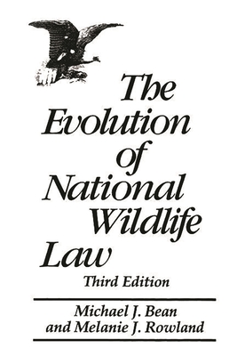 The Evolution of National Wildlife Law: Third Edition - Bean, Michael J, and Rowland, Melanie J