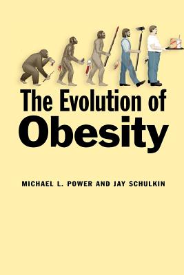 The Evolution of Obesity - Power, Michael L, Dr., and Schulkin, Jay
