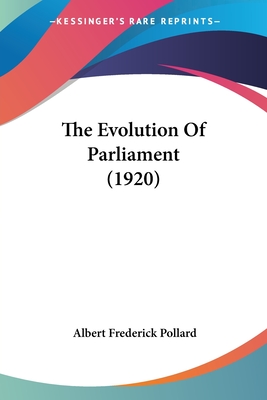 The Evolution Of Parliament (1920) - Pollard, Albert Frederick