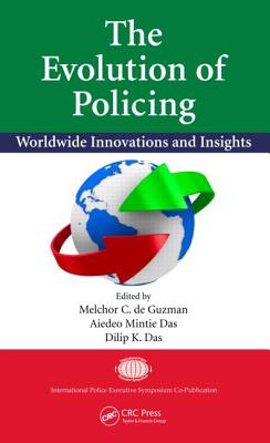 The Evolution of Policing: Worldwide Innovations and Insights - De Guzman, Melchor C (Editor), and Das, Aiedeo Mintie (Editor), and Das, Dilip K, P.E. (Editor)