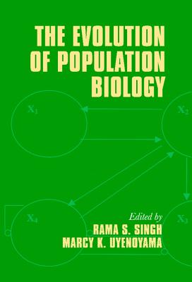 The Evolution of Population Biology - Singh, Rama (Editor), and Uyenoyama, Marcy (Editor), and Jain, Subodh (Editor)