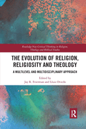 The Evolution of Religion, Religiosity and Theology: A Multi-Level and Multi-Disciplinary Approach