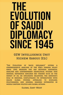 The Evolution Of Saudi Diplomacy Since 1945 - Unit, Gew Intelligence