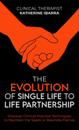 The Evolution of Single Life to Life Partnership: Discover Clinical Practice Techniques to Maintain the Spark or Rekindle Flames