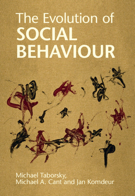 The Evolution of Social Behaviour - Taborsky, Michael, and Cant, Michael A., and Komdeur, Jan