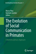 The Evolution of Social Communication in Primates: A Multidisciplinary Approach