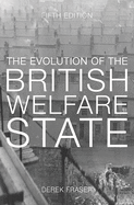 The Evolution of the British Welfare State: A History of Social Policy Since the Industrial Revolution