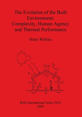 The Evolution of the Built Environment: Complexity, Human Agency and Thermal Performance - Wilkins, Helen