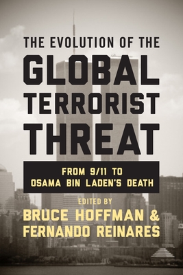 The Evolution of the Global Terrorist Threat: From 9/11 to Osama bin Laden's Death - Hoffman, Bruce (Editor), and Reinares, Fernando (Editor)