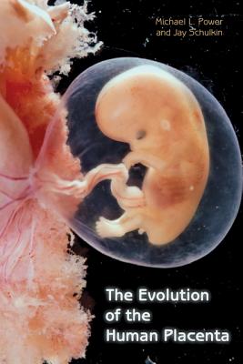 The Evolution of the Human Placenta - Power, Michael L, Dr., and Schulkin, Jay
