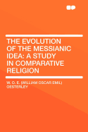 The Evolution of the Messianic Idea: A Study in Comparative Religion