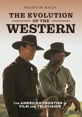 The Evolution of the Western: The American Frontier in Film and Television - Kich, Martin