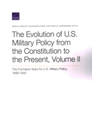 The Evolution of U.S. Military Policy from the Constitution to the Present: The Formative Years for U.S. Military Policy, 1898-1940, Volume II