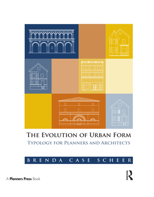 The Evolution of Urban Form: Typology for Planners and Architects - Case Scheer, Brenda