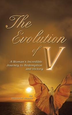 The Evolution of V: A Woman'S Incredible Journey to Redemption and Victory - Howard, Victoria M