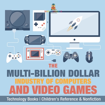 The Evolution of Video Games - Technology Books Children's Reference & Nonfiction - Baby Professor