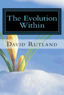 The Evolution Within: 25 Essays on Changing Yourself and the World from the Inside Out