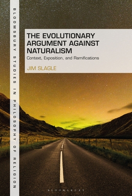 The Evolutionary Argument against Naturalism: Context, Exposition, and Repercussions - Slagle, Jim