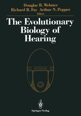 The Evolutionary Biology of Hearing - Tavolga, W N, and Webster, Douglas B (Editor), and Fay, Richard R (Editor)