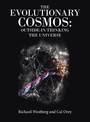 The Evolutionary Cosmos: Outside-In Thinking the Universe - Westberg, Richard, and Orey, Cal