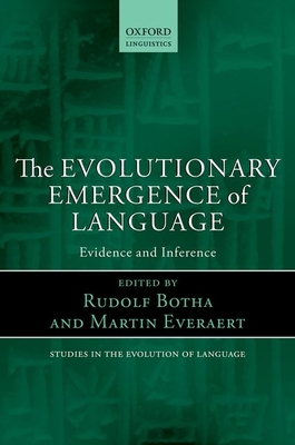 The Evolutionary Emergence of Language: Evidence and Inference - Botha, Rudolf (Editor), and Everaert, Martin (Editor)