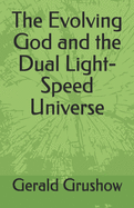 The Evolving God and the Dual Light-Speed Universe