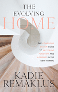 The Evolving Home: The Conscious Design Guide to Restoring Function and Comfort in the New Normal