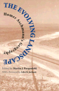 The Evolving Landscape: Homer Aschmann's Geography - Aschmann, Homer, and Pasqualetti, Martin J, Dr. (Editor), and Jackson, J B (Foreword by)