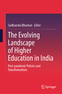 The Evolving Landscape of Higher Education in India: Post-pandemic Policies and Transformations - Bhushan, Sudhanshu (Editor)