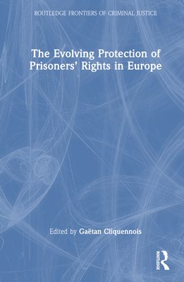 The Evolving Protection of Prisoners' Rights in Europe - Cliquennois, Gatan (Editor)
