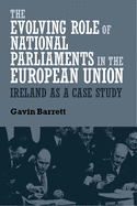 The Evolving Role of National Parliaments in the European Union: Ireland as a Case Study