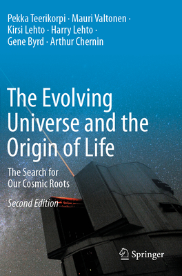 The Evolving Universe and the Origin of Life: The Search for Our Cosmic Roots - Teerikorpi, Pekka, and Valtonen, Mauri, and Lehto, Kirsi
