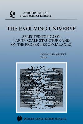 The Evolving Universe: Selected Topics on Large-Scale Structure and on the Properties of Galaxies - Hamilton, Donald (Editor)