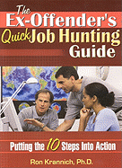 The Ex-Offender's Quick Job Hunting Guide: Putting the 10 Steps Into Action