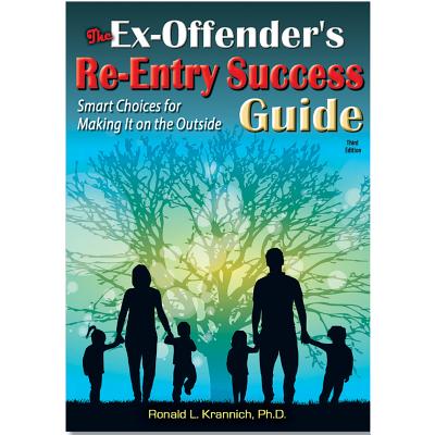 The Ex-Offender's Re-Entry Success Guide: Smart Choices for Making It on the Outside, 3rd Edition - Krannich, Ronald Louis