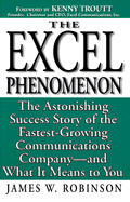 The Excel Phenomenon: The Astonishing Success Story of the Fastest-Growing Communications Company-- And What It Means to You