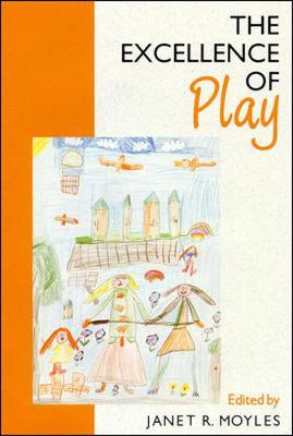 The Excellence of Play - Moyles, Janet R