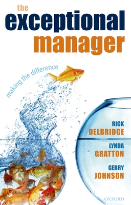 The Exceptional Manager: Making the Difference - Delbridge, Rick, and Gratton, Lynda, and Johnson, Gerry