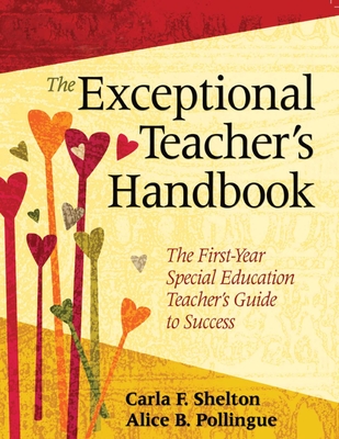 The Exceptional Teacher's Handbook: The First-Year Special Education Teacher's Guide to Success - Shelton, Carla F, Dr., and Pollingue, Alice B, Dr.