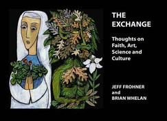 The Exchange: Thoughts on Faith, Art, Science and Culture - Frohner, Jeff, and Roseberry, Wendy (Editor)