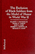 The Exclusion of Black Soldiers from the Medal of Honor in World War II: The Study Commissioned by the United States Army to Investigate Racial Bias in the Awarding of the Nation's Highest Military Decoration