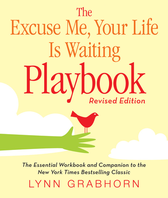 The Excuse Me, Your Life Is Waiting Playbook - Grabhorn, Lynn, Ph.D.