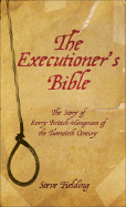 The Executioner's Bible: The Story of Every British Hangman of the Twentieth Century - Fielding, Steve