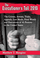The Executioner's Toll, 2010: The Crimes, Arrests, Trials, Appeals, Last Meals, Final Words and Executions of 46 Persons in the United States