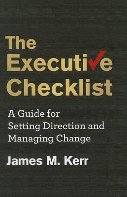 The Executive Checklist: A Guide for Setting Direction and Managing Change - Kerr, J