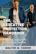 The Executive Protection Handbook: Essential Skills for Protecting Leaders