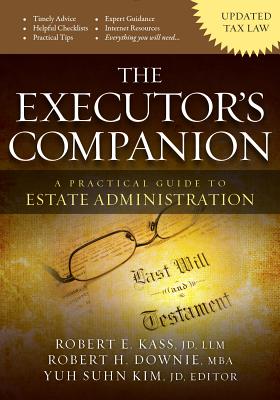 The Executor's Companion: A Practical Guide to Estate Administration - Kass, Robert E, and Downie, Robert H, and Kim, Yuh Suhn (Editor)